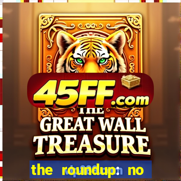 the roundup: no way out online legendado